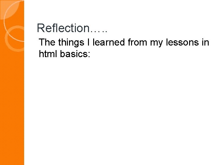Reflection…. . The things I learned from my lessons in html basics: 