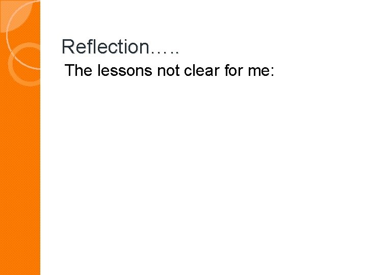 Reflection…. . The lessons not clear for me: 