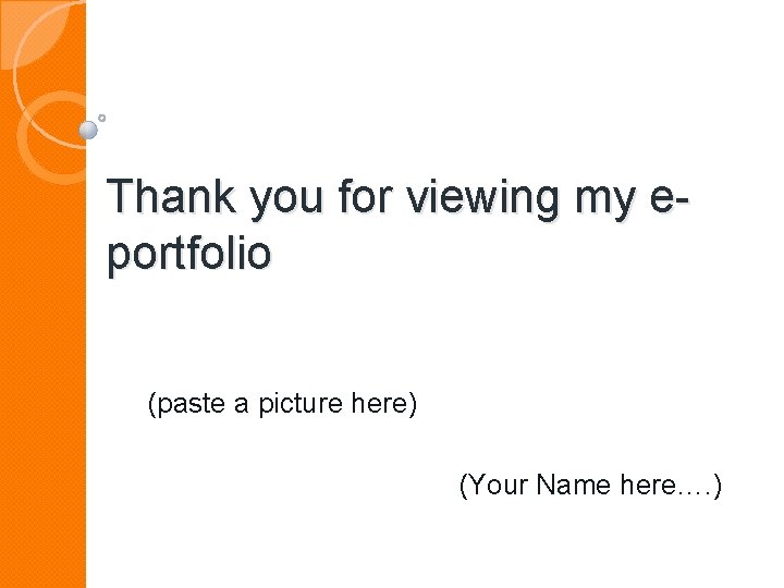 Thank you for viewing my eportfolio (paste a picture here) (Your Name here…. )