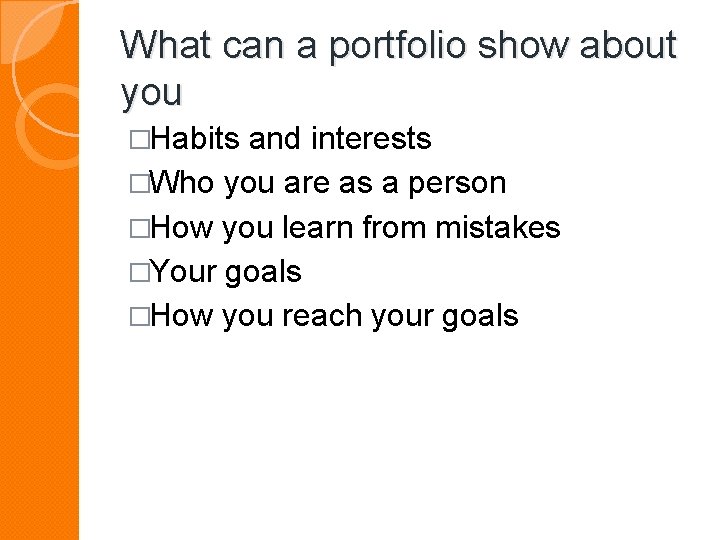 What can a portfolio show about you �Habits and interests �Who you are as