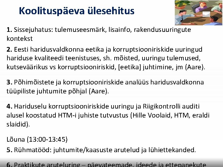 Koolituspäeva ülesehitus 1. Sissejuhatus: tulemuseesmärk, lisainfo, rakendusuuringute kontekst 2. Eesti haridusvaldkonna eetika ja korruptsiooniriskide