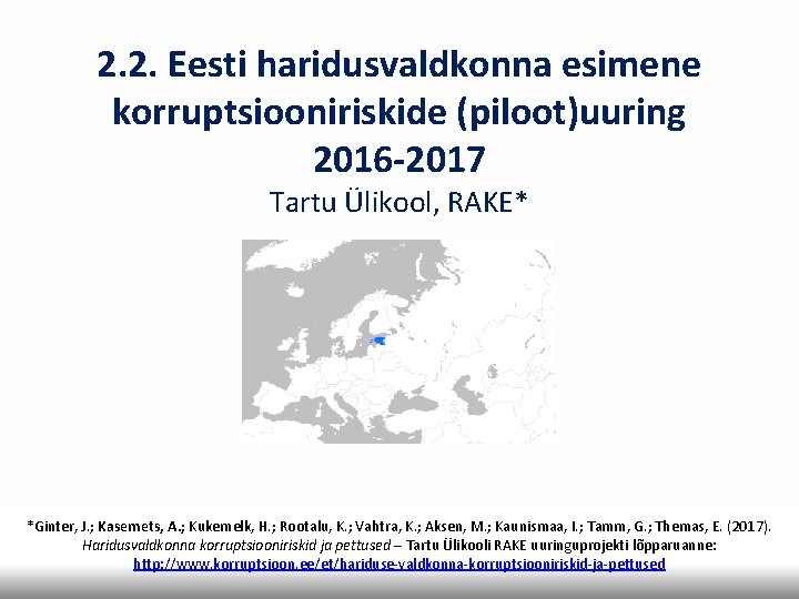 2. 2. Eesti haridusvaldkonna esimene korruptsiooniriskide (piloot)uuring 2016 -2017 Tartu Ülikool, RAKE* *Ginter, J.