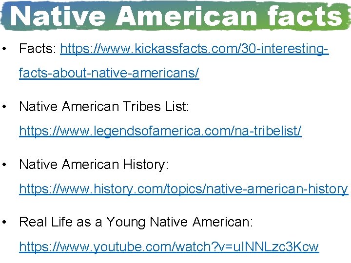 Native American facts • Facts: https: //www. kickassfacts. com/30 -interestingfacts-about-native-americans/ • Native American Tribes