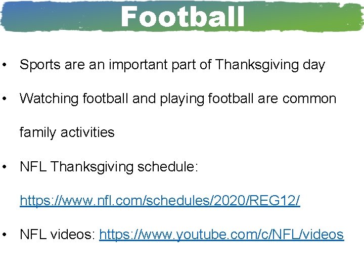 Football • Sports are an important part of Thanksgiving day • Watching football and