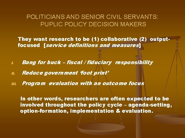 POLITICIANS AND SENIOR CIVIL SERVANTS: PUPLIC POLICY DECISION MAKERS They want research to be