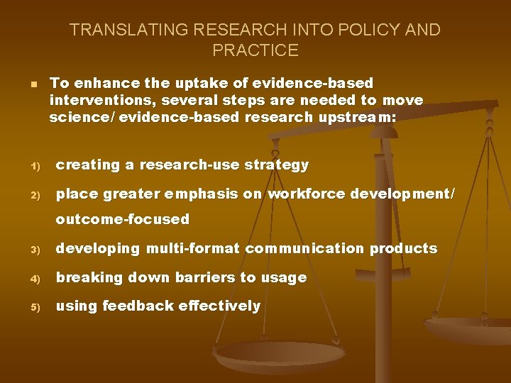 TRANSLATING RESEARCH INTO POLICY AND PRACTICE n To enhance the uptake of evidence-based interventions,