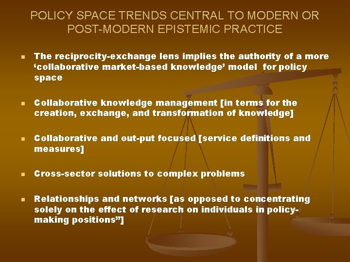 POLICY SPACE TRENDS CENTRAL TO MODERN OR POST-MODERN EPISTEMIC PRACTICE n n n The