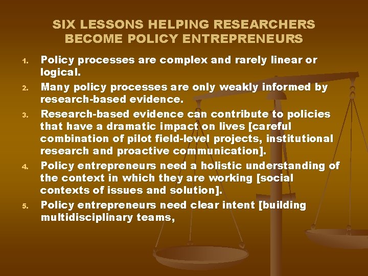 SIX LESSONS HELPING RESEARCHERS BECOME POLICY ENTREPRENEURS 1. 2. 3. 4. 5. Policy processes