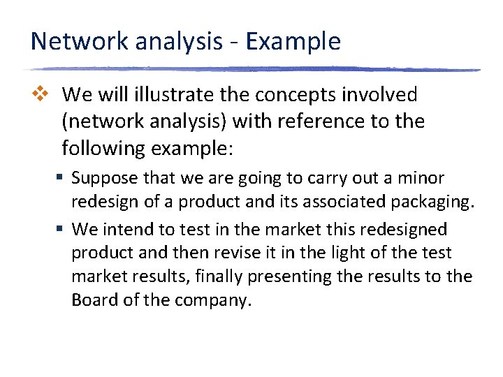 Network analysis - Example v We will illustrate the concepts involved (network analysis) with
