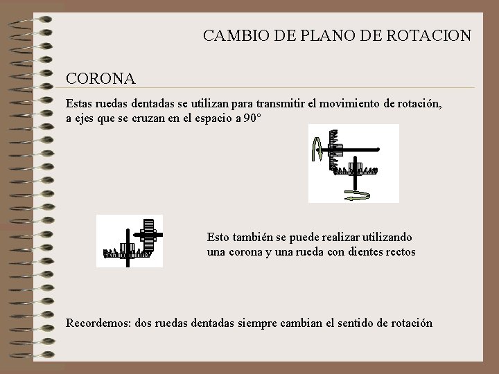 CAMBIO DE PLANO DE ROTACION CORONA Estas ruedas dentadas se utilizan para transmitir el