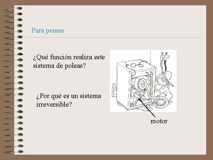 Para pensar ¿Qué función realiza este sistema de poleas? ¿Por qué es un sistema