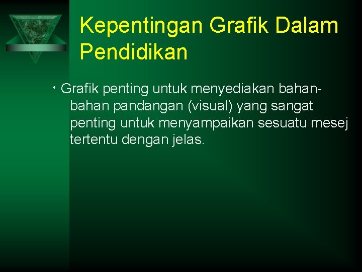 Kepentingan Grafik Dalam Pendidikan Grafik penting untuk menyediakan bahan pandangan (visual) yang sangat penting