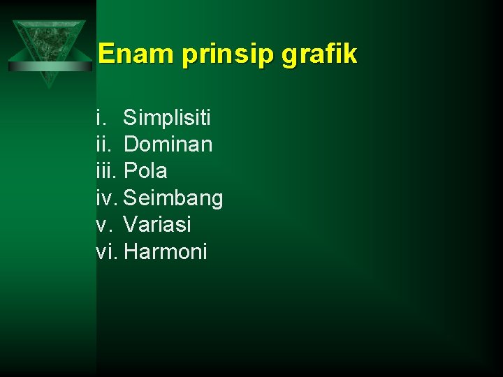 Enam prinsip grafik i. Simplisiti ii. Dominan iii. Pola iv. Seimbang v. Variasi vi.