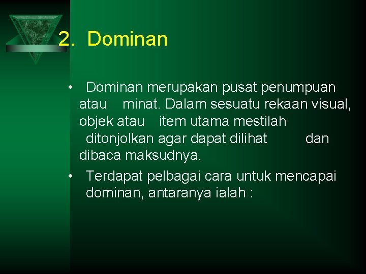 2. Dominan • Dominan merupakan pusat penumpuan atau minat. Dalam sesuatu rekaan visual, objek