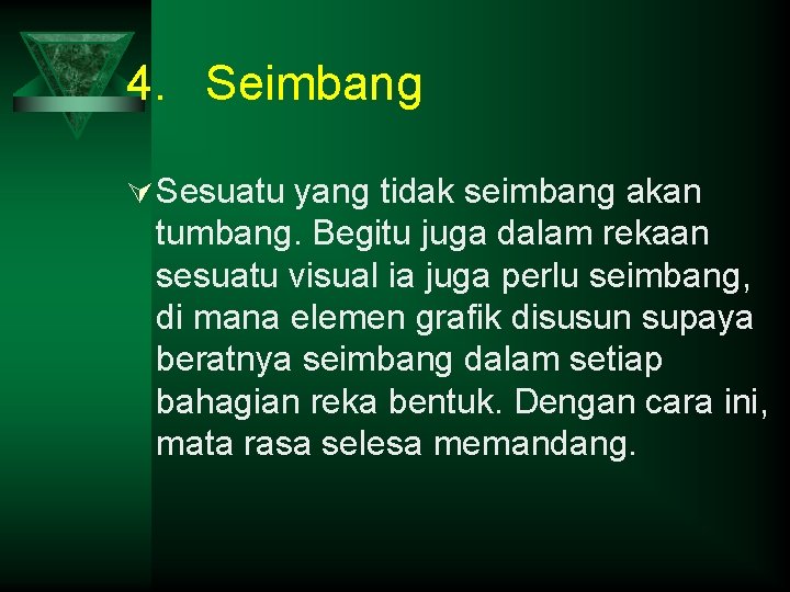 4. Seimbang Ú Sesuatu yang tidak seimbang akan tumbang. Begitu juga dalam rekaan sesuatu