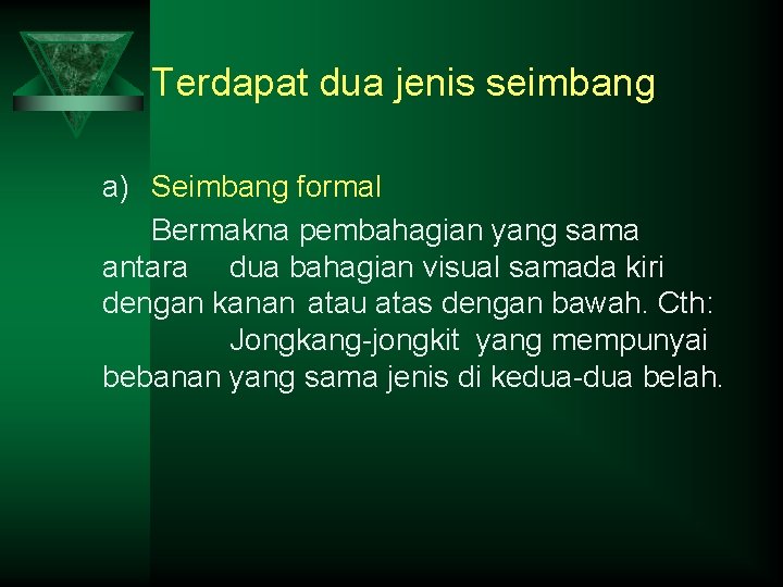 Terdapat dua jenis seimbang a) Seimbang formal Bermakna pembahagian yang sama antara dua bahagian