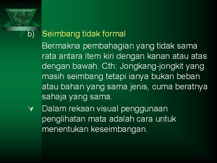 b) Seimbang tidak formal Bermakna pembahagian yang tidak sama rata antara item kiri dengan