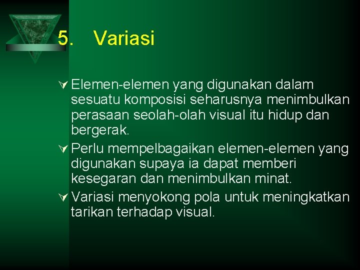 5. Variasi Ú Elemen-elemen yang digunakan dalam sesuatu komposisi seharusnya menimbulkan perasaan seolah-olah visual