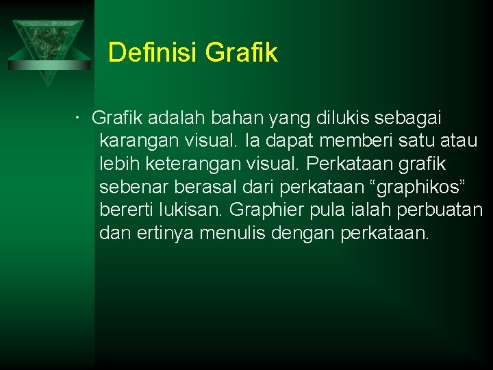 Definisi Grafik adalah bahan yang dilukis sebagai karangan visual. Ia dapat memberi satu atau