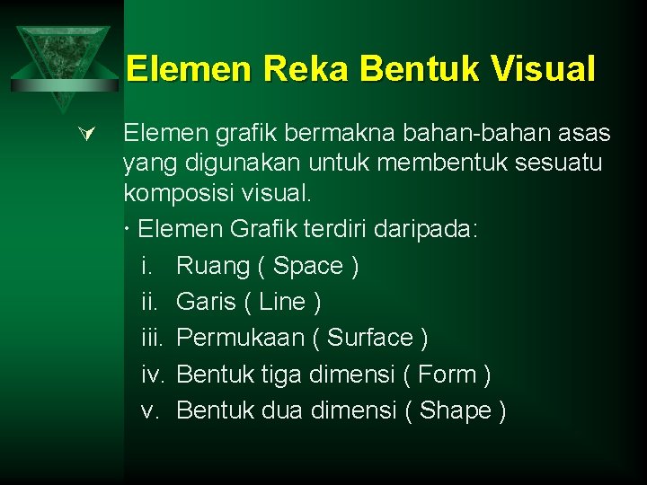 Elemen Reka Bentuk Visual Ú Elemen grafik bermakna bahan-bahan asas yang digunakan untuk membentuk