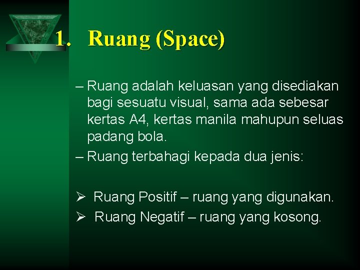 1. Ruang (Space) – Ruang adalah keluasan yang disediakan bagi sesuatu visual, sama ada
