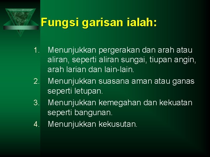 Fungsi garisan ialah: Menunjukkan pergerakan dan arah atau aliran, seperti aliran sungai, tiupan angin,
