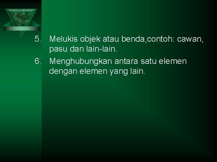 5. Melukis objek atau benda, contoh: cawan, pasu dan lain-lain. 6. Menghubungkan antara satu