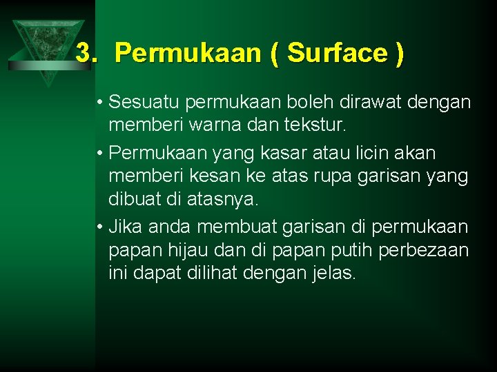 3. Permukaan ( Surface ) • Sesuatu permukaan boleh dirawat dengan memberi warna dan