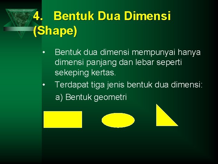 4. Bentuk Dua Dimensi (Shape) • • Bentuk dua dimensi mempunyai hanya dimensi panjang