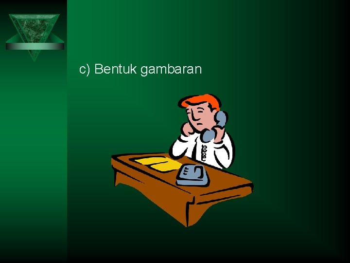 c) Bentuk gambaran 