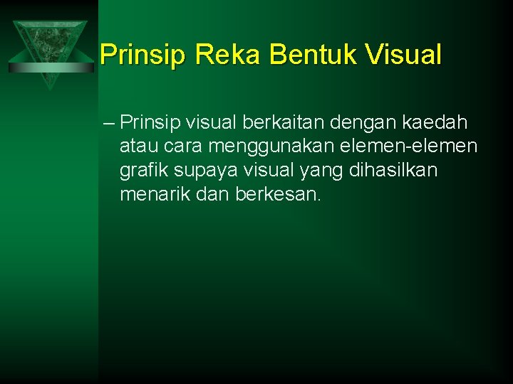 Prinsip Reka Bentuk Visual – Prinsip visual berkaitan dengan kaedah atau cara menggunakan elemen-elemen