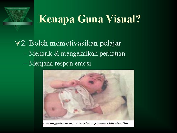 Kenapa Guna Visual? Ú 2. Boleh memotivasikan pelajar – Menarik & mengekalkan perhatian –