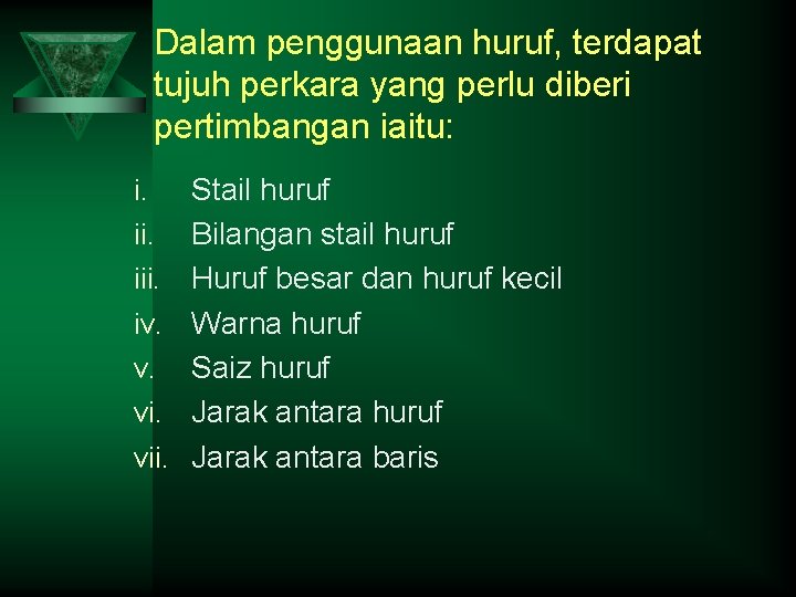 Dalam penggunaan huruf, terdapat tujuh perkara yang perlu diberi pertimbangan iaitu: i. iii. iv.