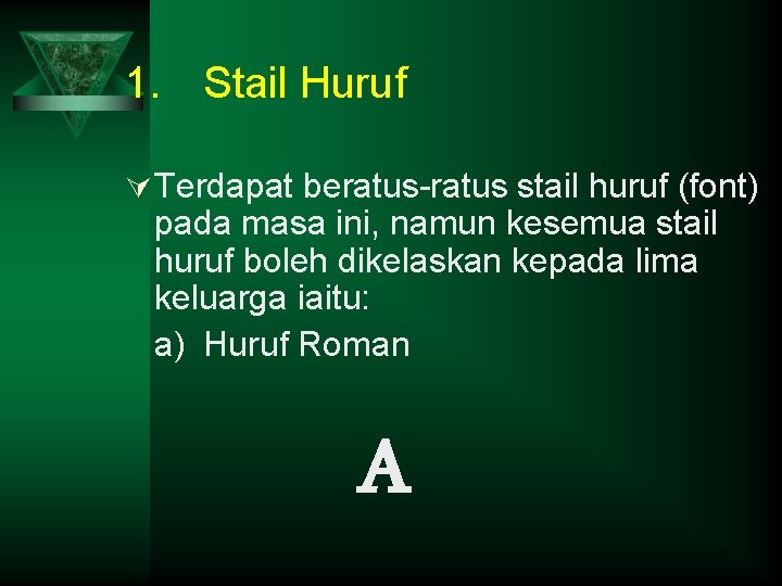1. Stail Huruf Ú Terdapat beratus-ratus stail huruf (font) pada masa ini, namun kesemua