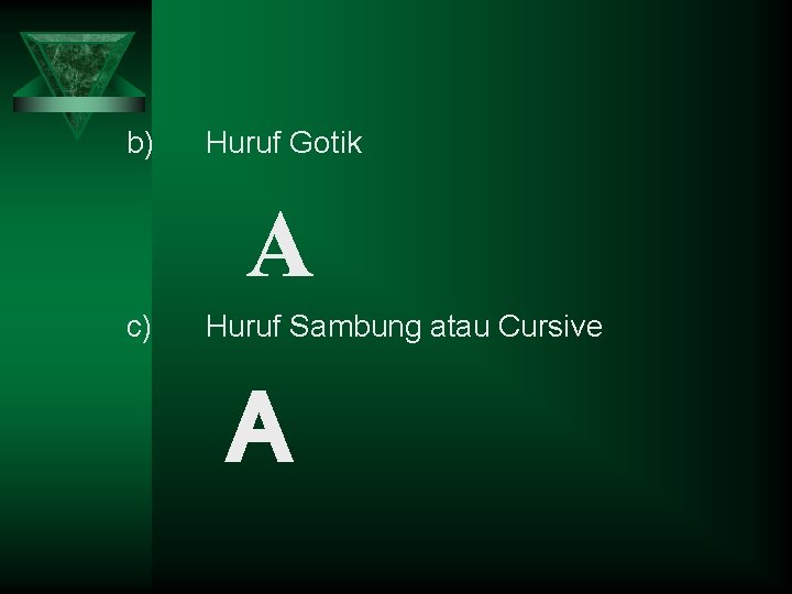 b) Huruf Gotik A c) Huruf Sambung atau Cursive A 