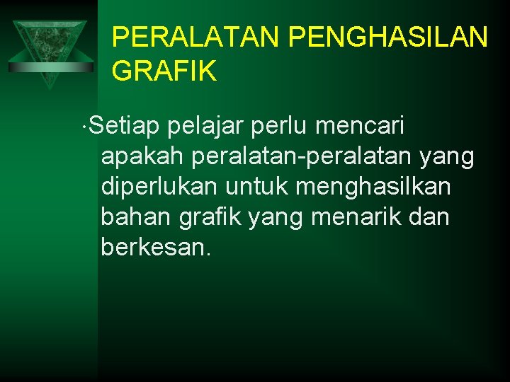 PERALATAN PENGHASILAN GRAFIK Setiap pelajar perlu mencari apakah peralatan-peralatan yang diperlukan untuk menghasilkan bahan