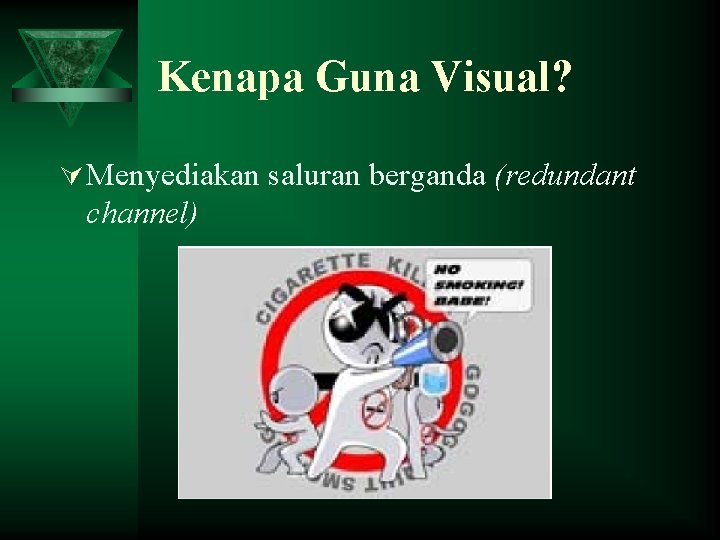 Kenapa Guna Visual? Ú Menyediakan saluran berganda (redundant channel) 
