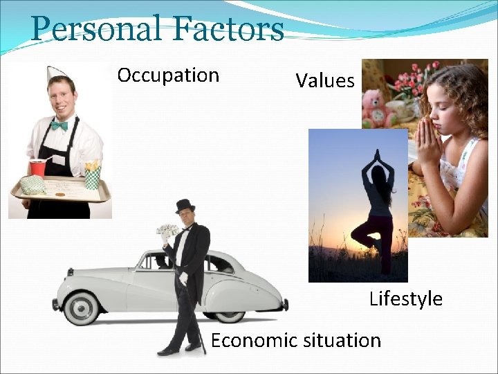 Personal Factors Occupation Values Lifestyle Economic situation 