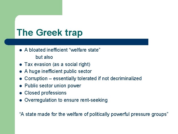 The Greek trap l l l l A bloated inefficient “welfare state” but also