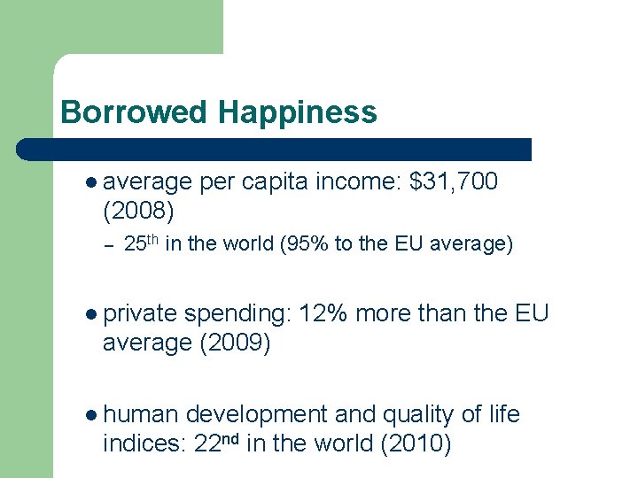 Borrowed Happiness l average per capita income: $31, 700 (2008) – 25 th in