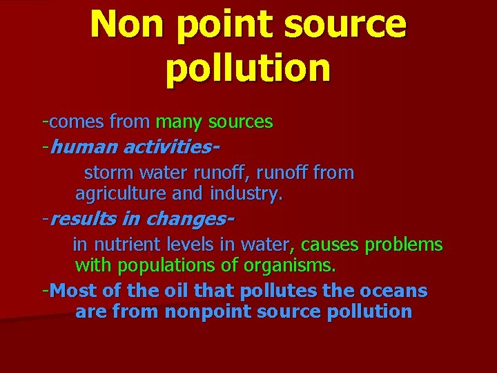 Non point source pollution -comes from many sources -human activitiesstorm water runoff, runoff from