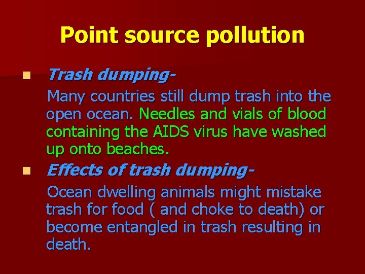 Point source pollution n Trash dumping. Many countries still dump trash into the open