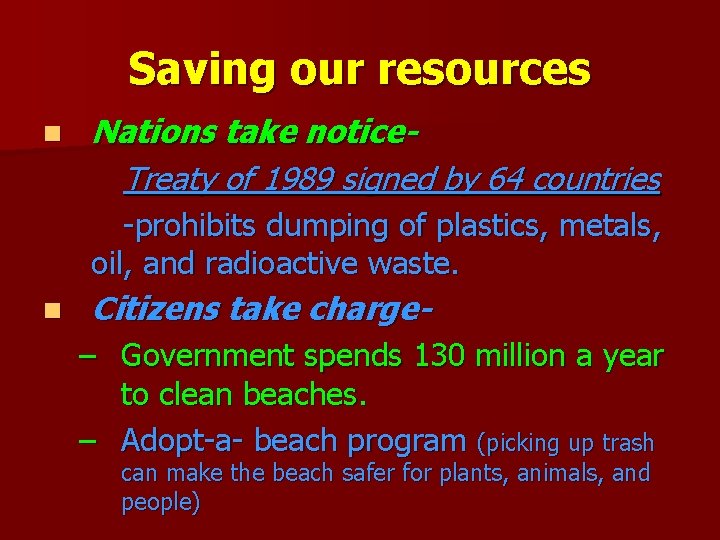 Saving our resources n Nations take notice. Treaty of 1989 signed by 64 countries