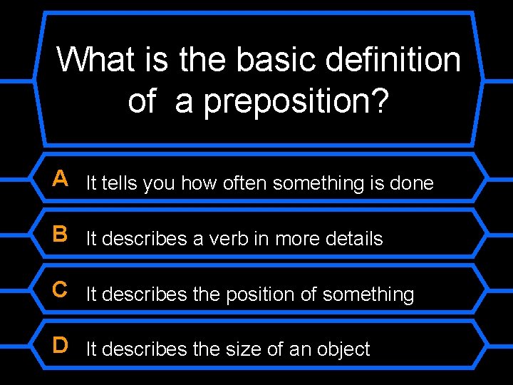 What is the basic definition of a preposition? A It tells you how often