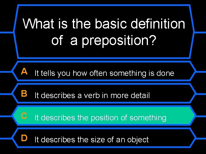 What is the basic definition of a preposition? A It tells you how often