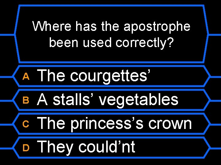 Where has the apostrophe been used correctly? A B C D The courgettes’ A