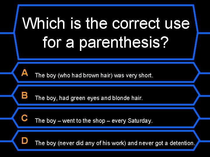 Which is the correct use for a parenthesis? A The boy (who had brown