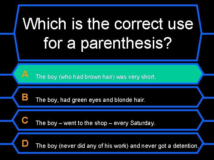 Which is the correct use for a parenthesis? A The boy (who had brown