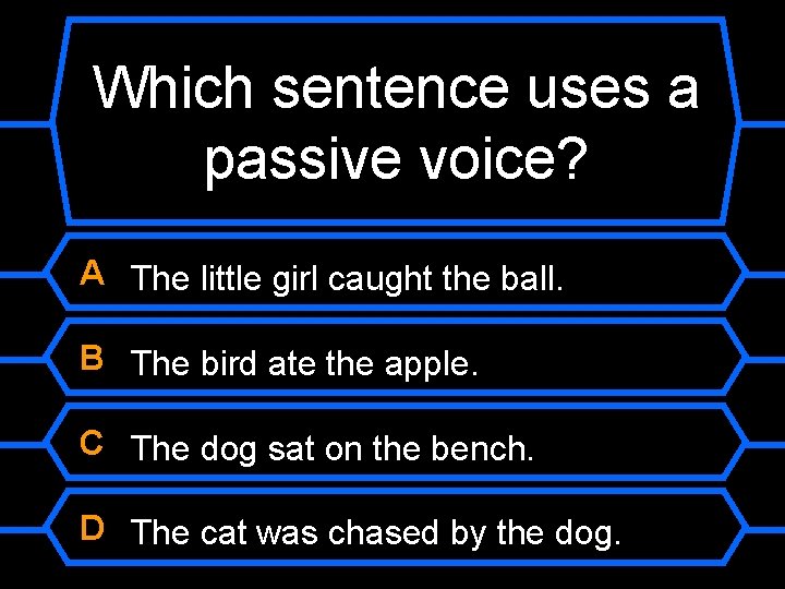 Which sentence uses a passive voice? A The little girl caught the ball. B