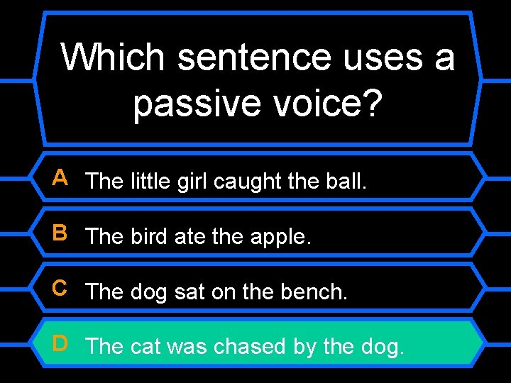 Which sentence uses a passive voice? A The little girl caught the ball. B